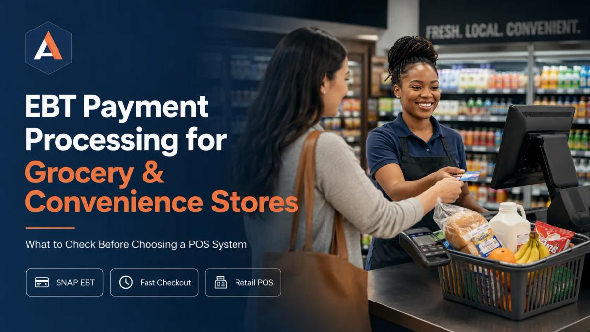 EBT Payment Processing for Grocery & Convenience Stores What to Check Before Choosing a POS System